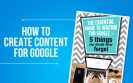 How To Create Content For Google